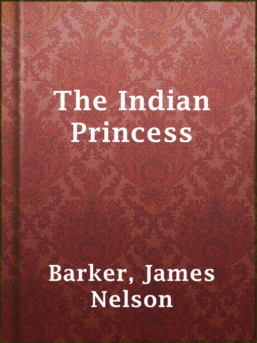 Title details for The Indian Princess by James Nelson Barker - Available